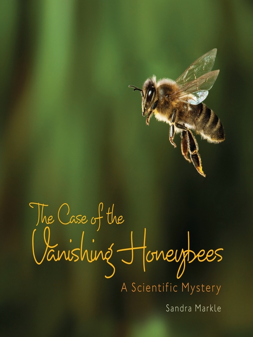 Title details for The Case of the Vanishing Honeybees by Sandra Markle - Available